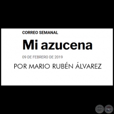 MI AZUCENA - POR MARIO RUBN LVAREZ - Sbado, 09 de Febrero de 2019